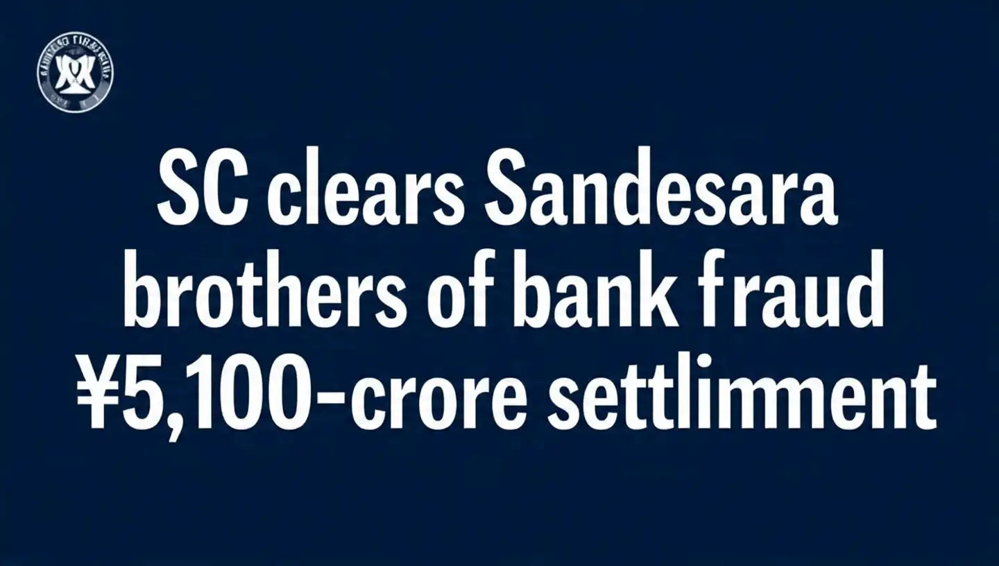 SC clears Sandesara brothers with ₹5,100-cr settlement