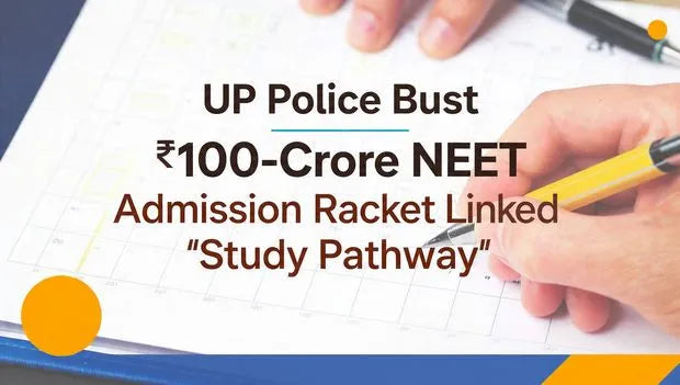 UP Police Bust ₹100-Crore NEET Admission Scam Linked to Study Pathway