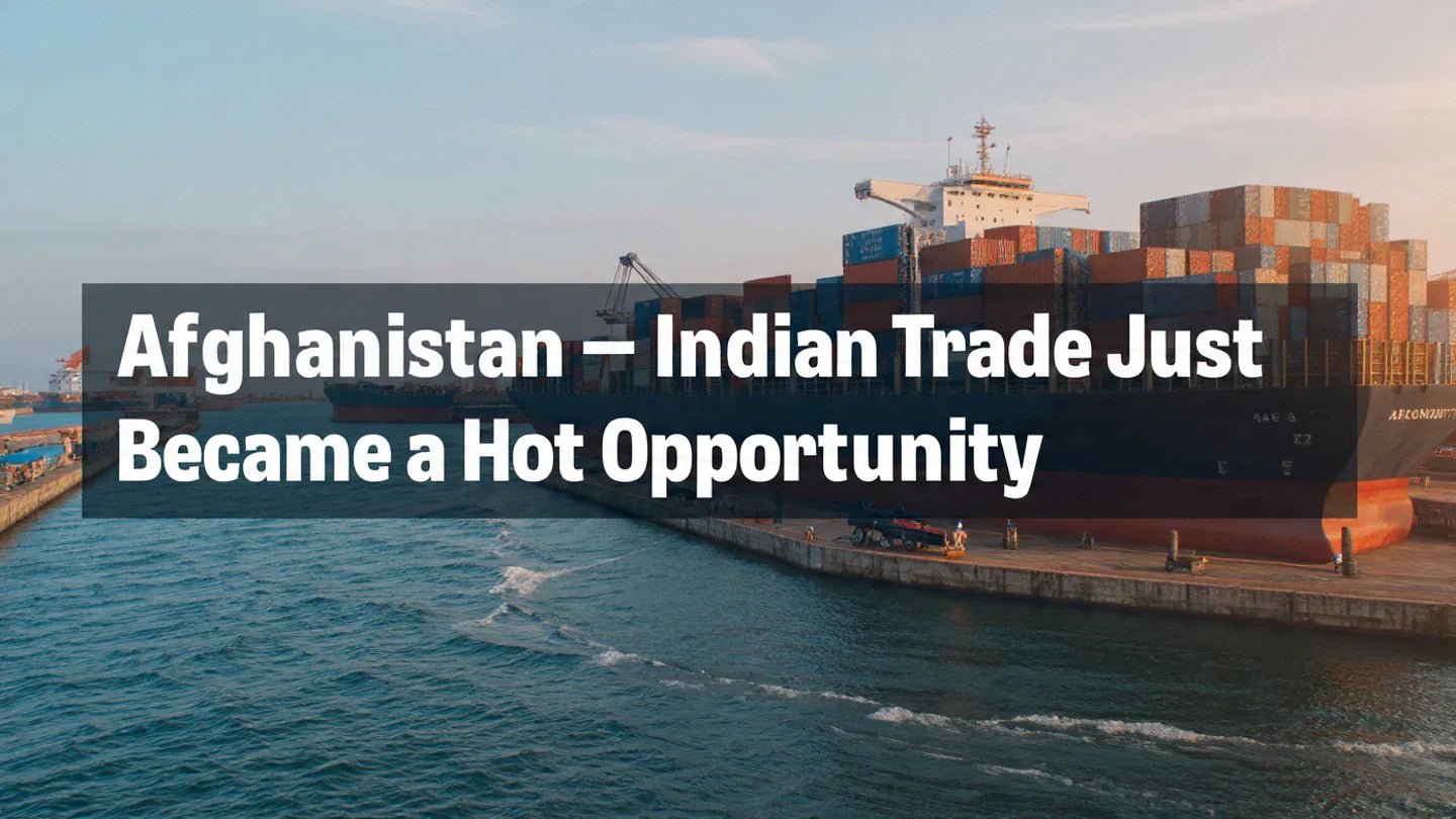 Why Afghanistan–India Trade Just Became a Hot Opportunity - Shunyatax Global